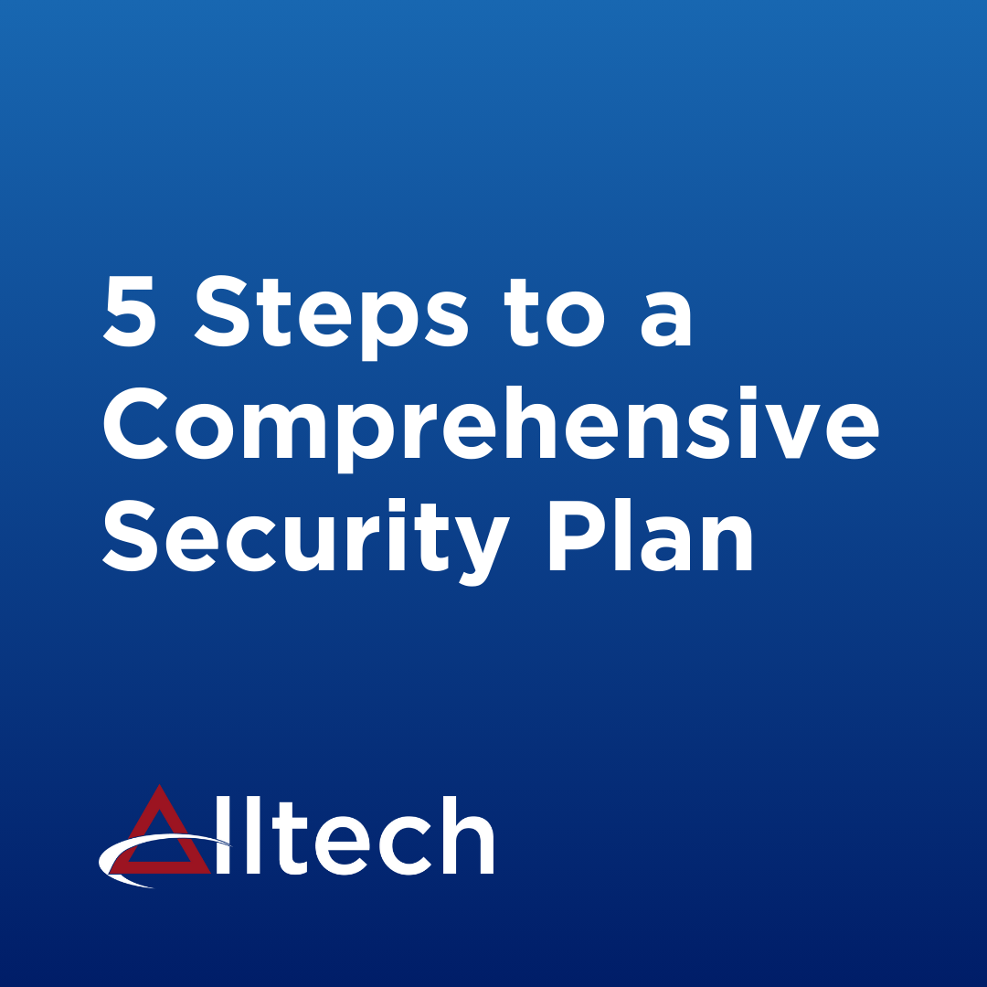 5 Steps to a Comprehensive Security Plan - Alltech Communications Inc